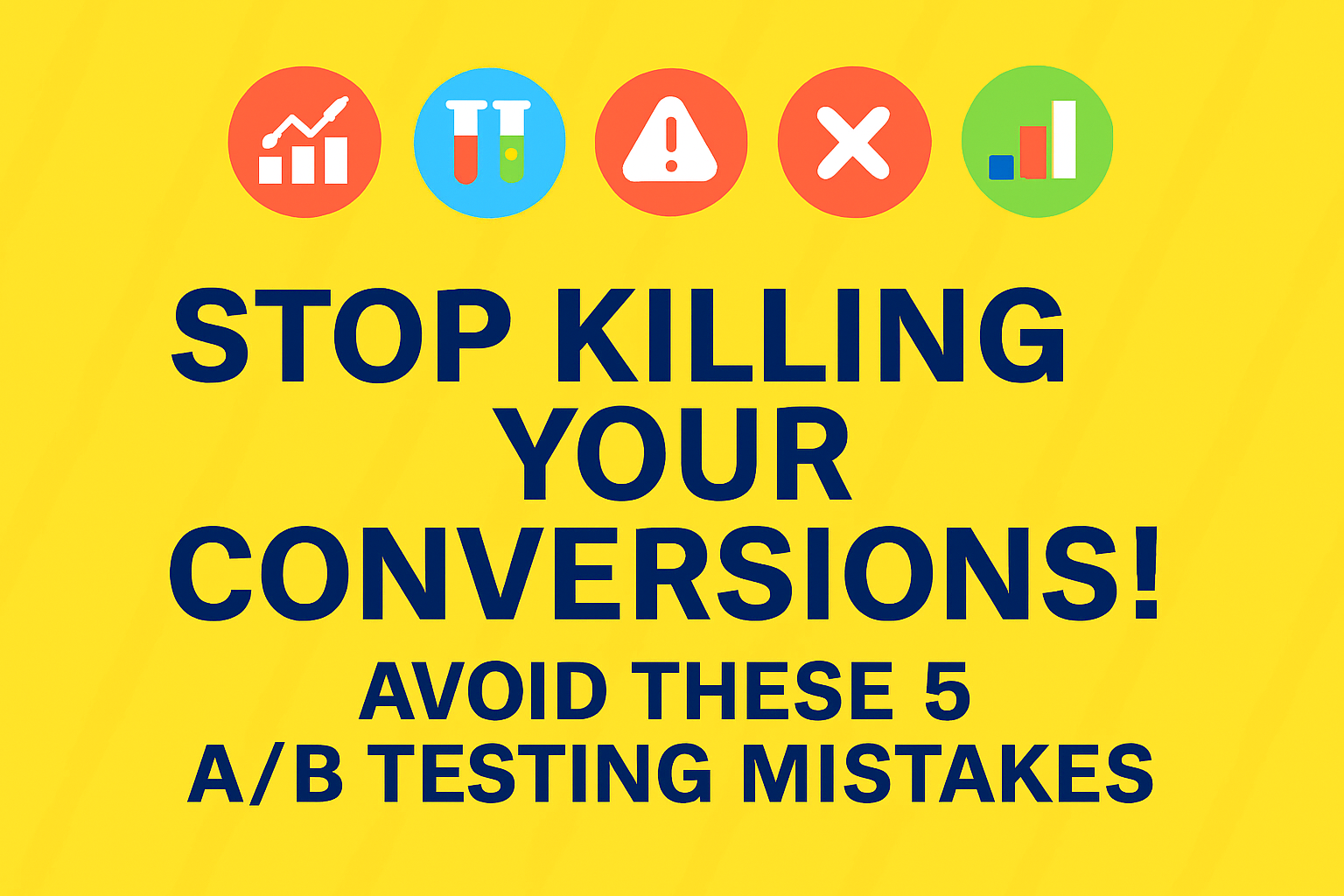 5 Common A/B Testing Mistakes That Are Killing Your Conversions